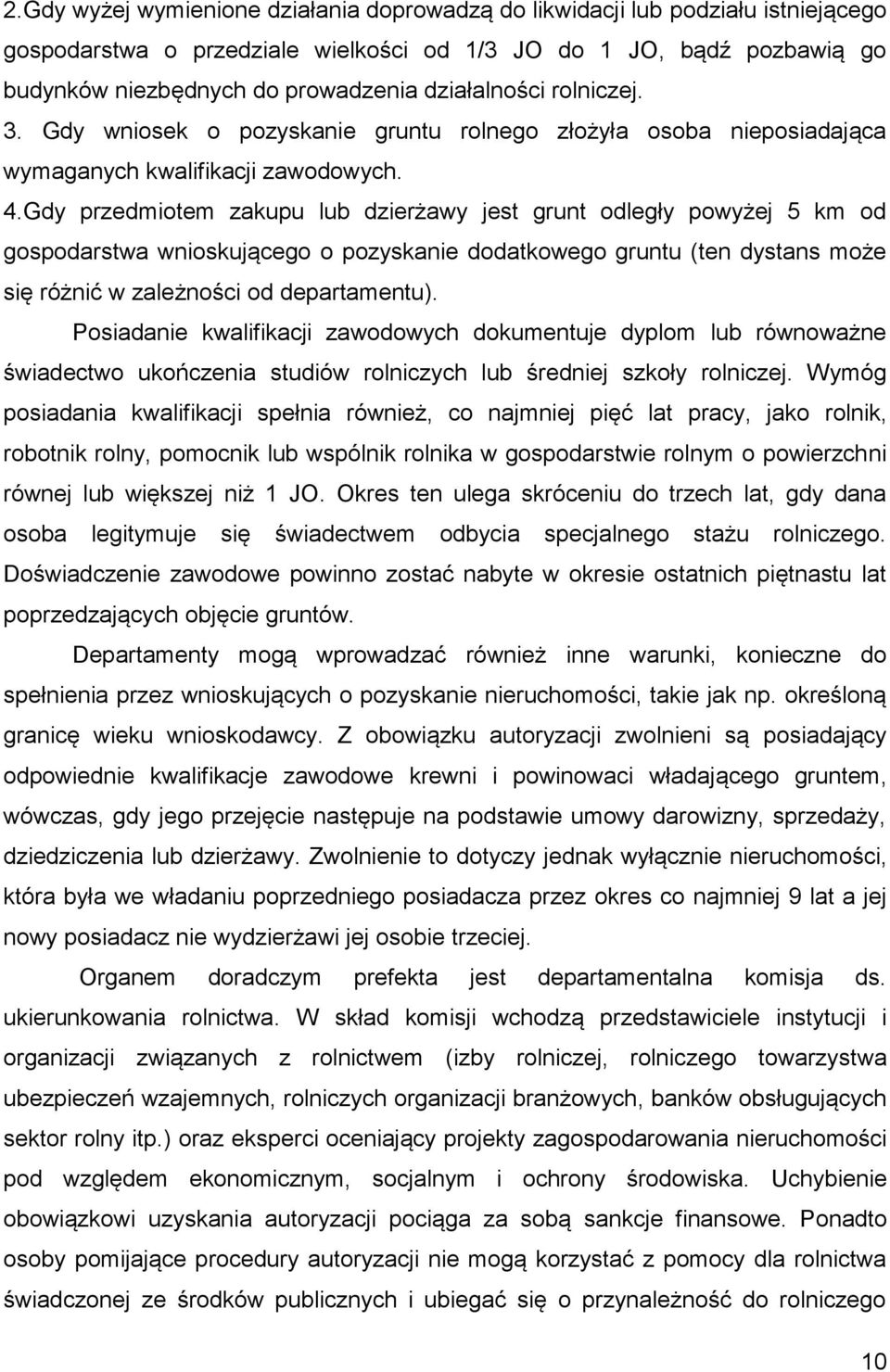 Gdy przedmiotem zakupu lub dzierżawy jest grunt odległy powyżej 5 km od gospodarstwa wnioskującego o pozyskanie dodatkowego gruntu (ten dystans może się różnić w zależności od departamentu).