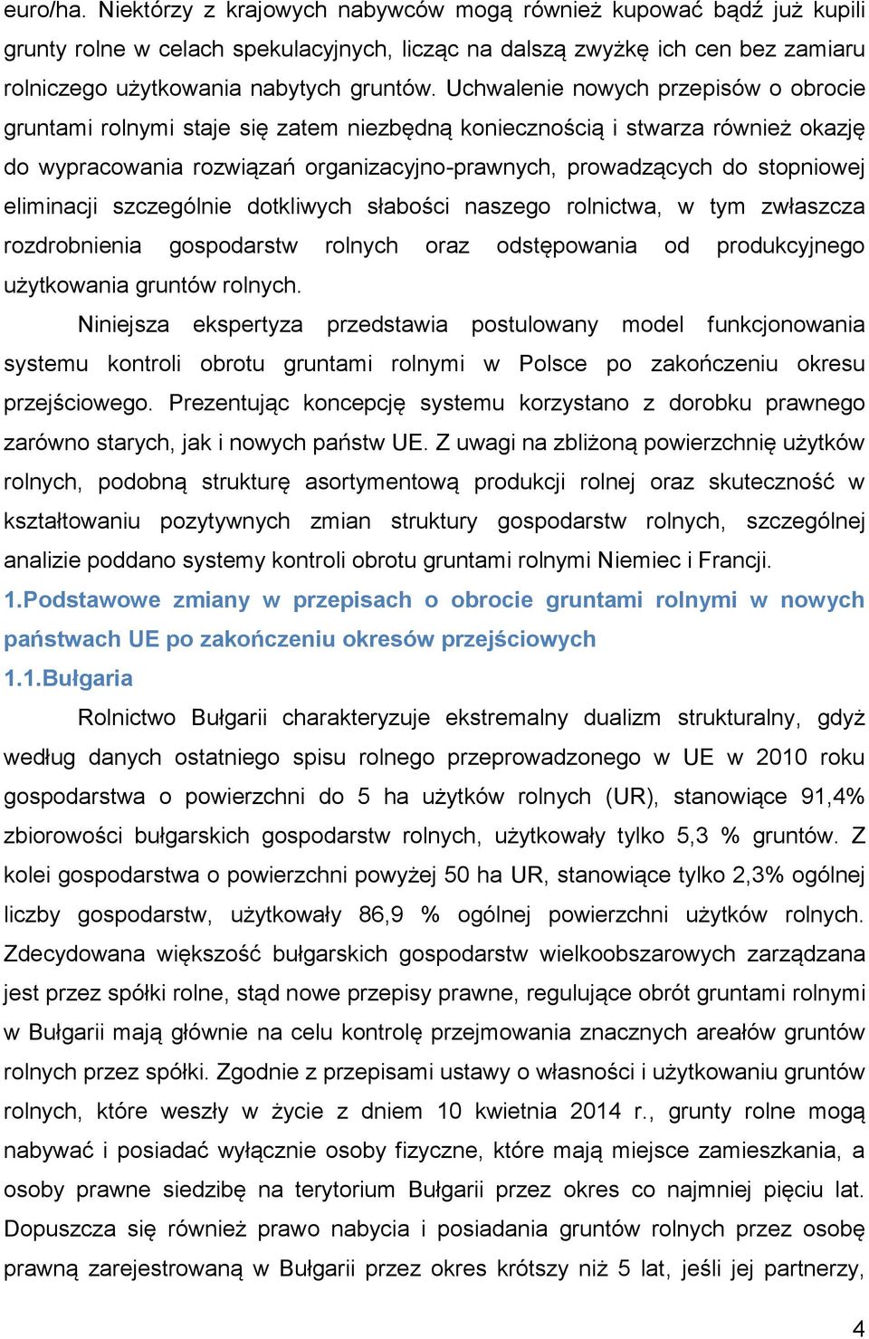 eliminacji szczególnie dotkliwych słabości naszego rolnictwa, w tym zwłaszcza rozdrobnienia gospodarstw rolnych oraz odstępowania od produkcyjnego użytkowania gruntów rolnych.