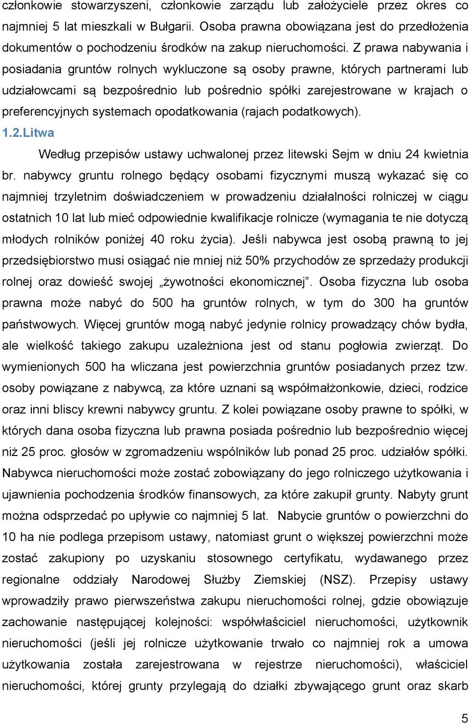 Z prawa nabywania i posiadania gruntów rolnych wykluczone są osoby prawne, których partnerami lub udziałowcami są bezpośrednio lub pośrednio spółki zarejestrowane w krajach o preferencyjnych