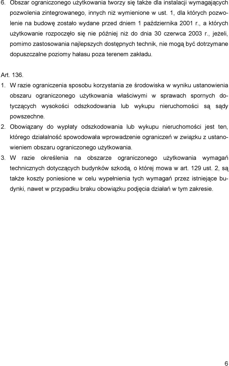 , jeżeli, pomimo zastosowania najlepszych dostępnych technik, nie mogą być dotrzymane dopuszczalne poziomy hałasu poza terenem zakładu. Art. 13