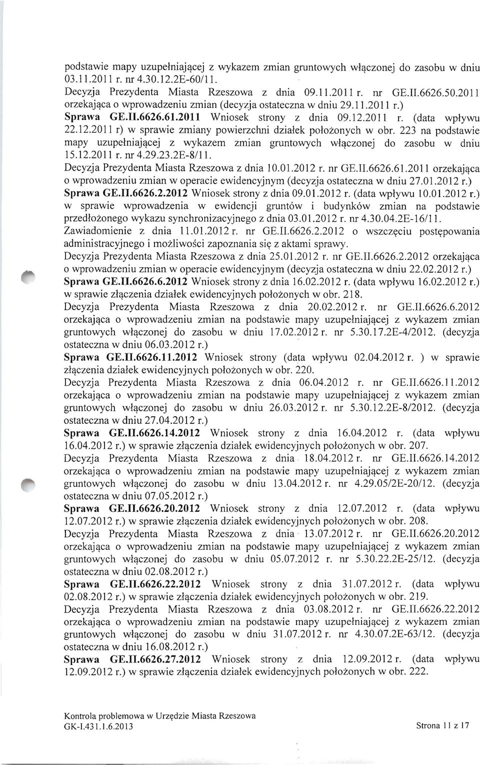 223 na podstawie mapy uzupelniajjfcej z wykazem zmian gruntowych wljfczonej do zasobu w dniu 15.12.2011 r. nr 4.29.23.2E-8111. Decyzja Prezydenta Miasta Rzeszowa z dnia 10.01.2012 r. nr GE.II.6626.61.