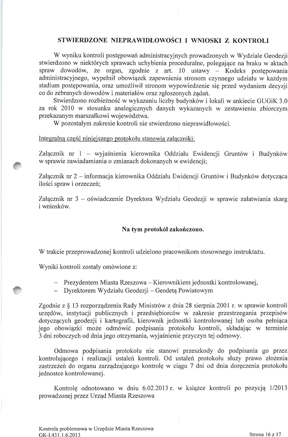 J0 ustawy - Kodeks postypowania administracyjnego, wypelnil obowi~zek zapewnienia stronom czynnego udzialu w kazdym stadium postypowania, oraz umozliwil stronom wypowiedzenie siy przed wydaniem