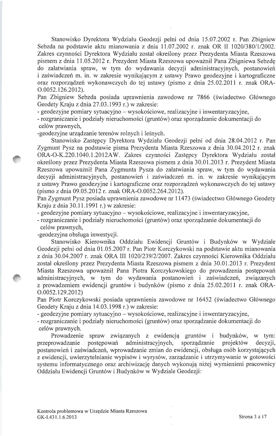 Prezydent Miasta Rzeszowa upowaznil Pana Zbigniewa Sebzd(( do zalatwiania spraw, w tym do wydawania decyzji administracyjnych, postanowien i zaswiadczen m. in.
