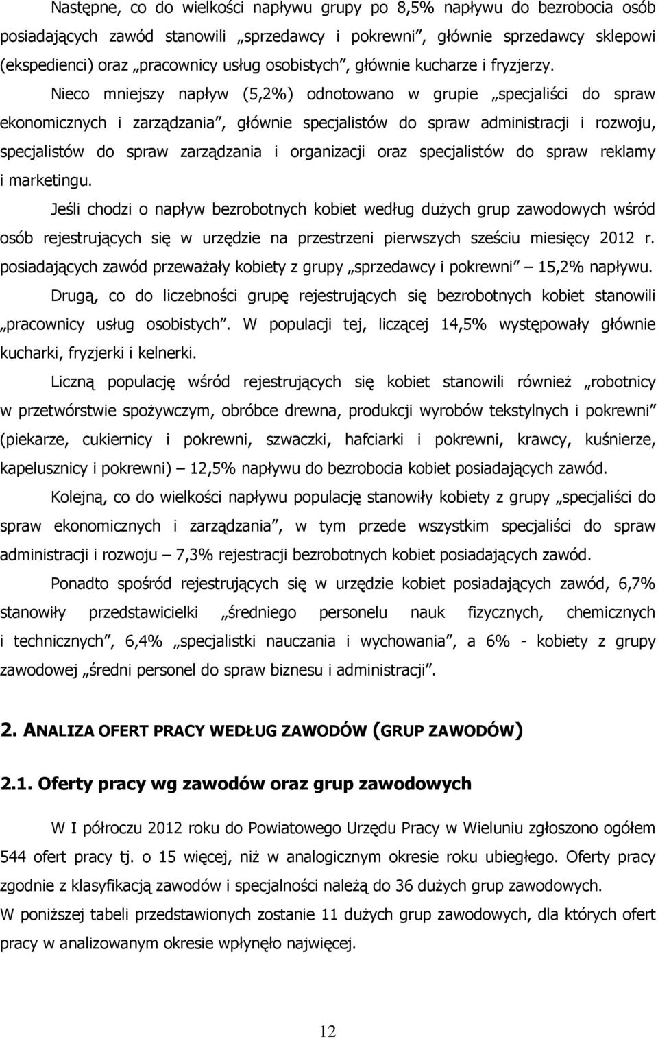 Nieco mniejszy napływ (5,2%) odnotowano w grupie specjaliści do spraw ekonomicznych i zarządzania, głównie specjalistów do spraw administracji i rozwoju, specjalistów do spraw zarządzania i
