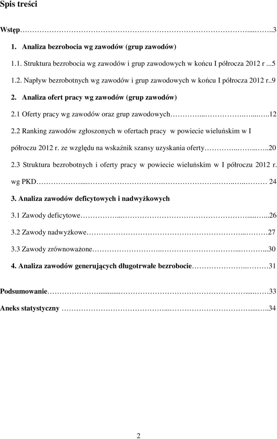 2 Ranking zawodów zgłoszonych w ofertach pracy w powiecie wieluńskim w I półroczu 2012 r. ze względu na wskaźnik szansy uzyskania oferty.......20 2.