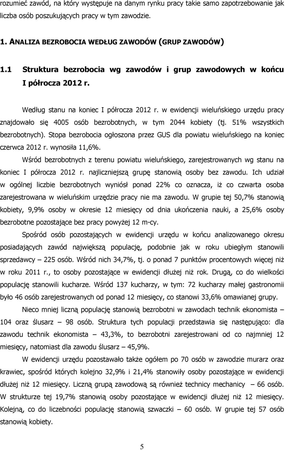 w ewidencji wieluńskiego urzędu pracy znajdowało się 4005 osób bezrobotnych, w tym 2044 kobiety (tj. 51% wszystkich bezrobotnych).