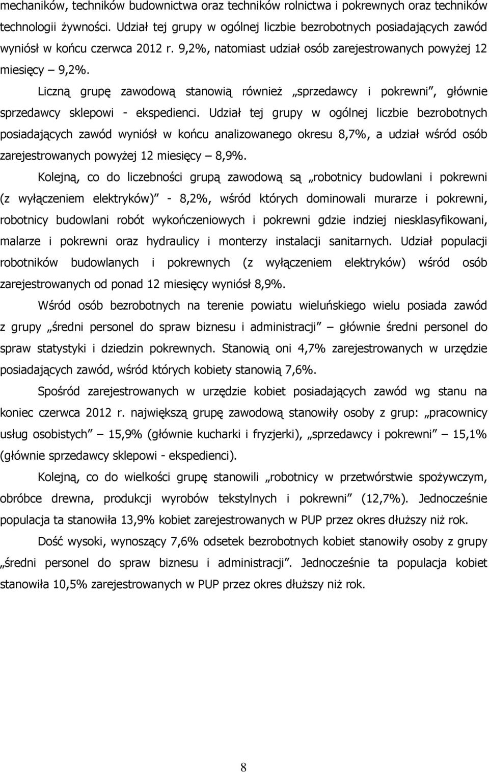Liczną grupę zawodową stanowią również sprzedawcy i pokrewni, głównie sprzedawcy sklepowi - ekspedienci.