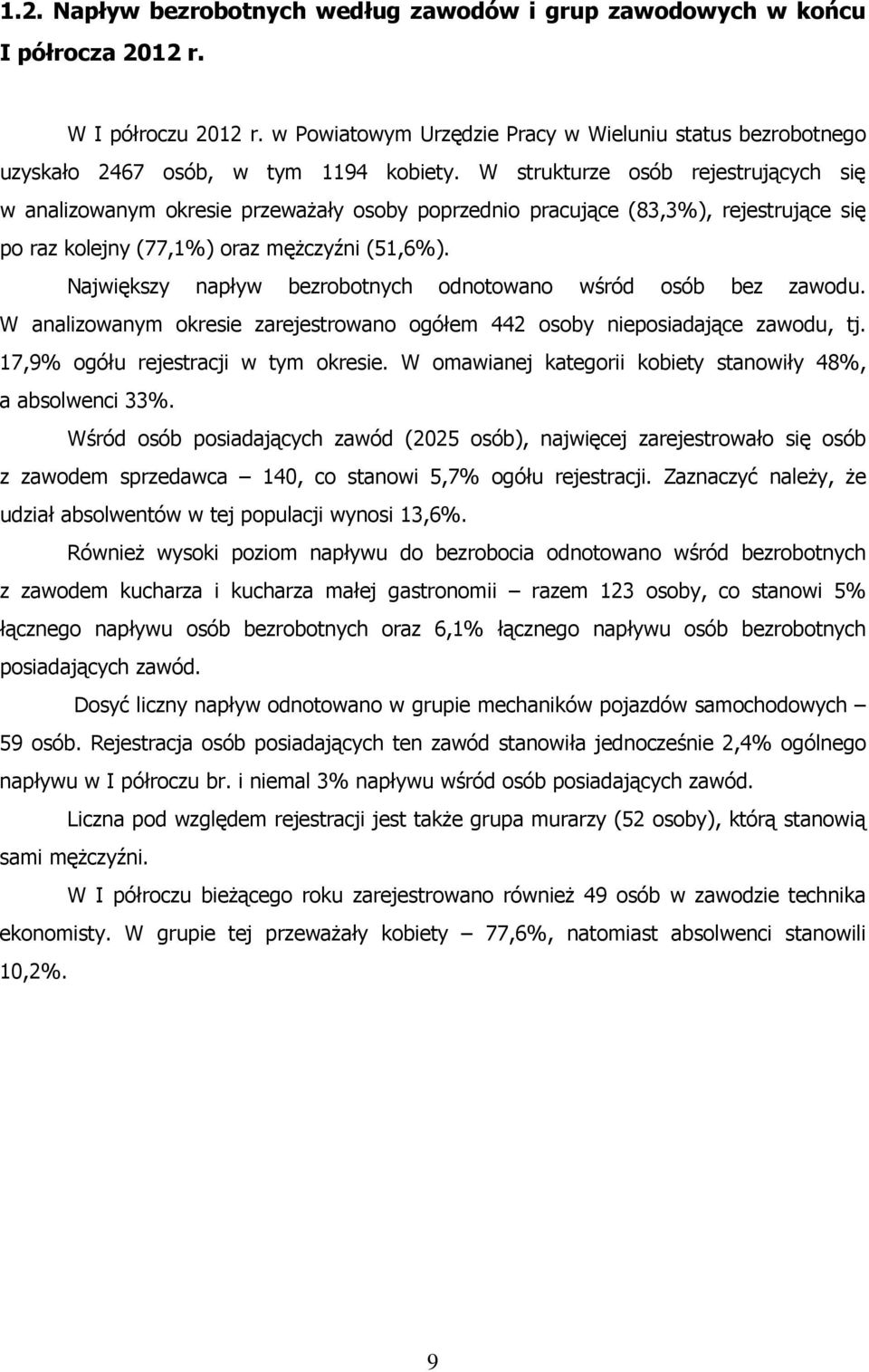 W strukturze osób rejestrujących się w analizowanym okresie przeważały osoby poprzednio pracujące (83,3%), rejestrujące się po raz kolejny (77,1%) oraz mężczyźni (51,6%).