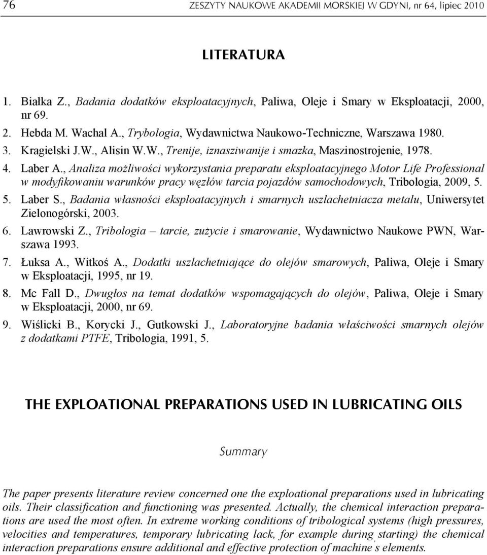 , Analiza możliwości wykorzystania preparatu eksploatacyjnego Motor Life Professional w modyfikowaniu warunków pracy węzłów tarcia pojazdów samochodowych, Tribologia, 2009, 5. 5. Laber S.