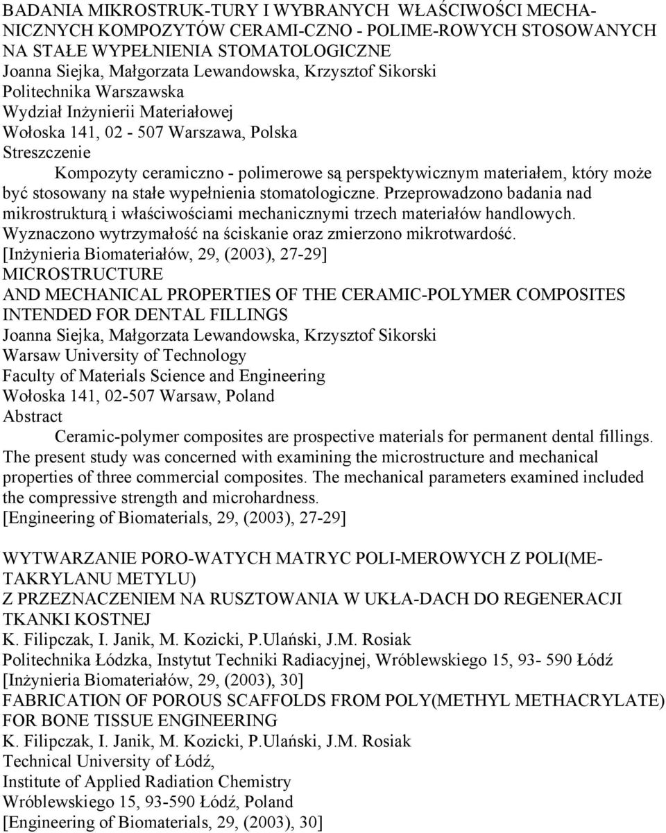 stosowany na stałe wypełnienia stomatologiczne. Przeprowadzono badania nad mikrostrukturą i właściwościami mechanicznymi trzech materiałów handlowych.