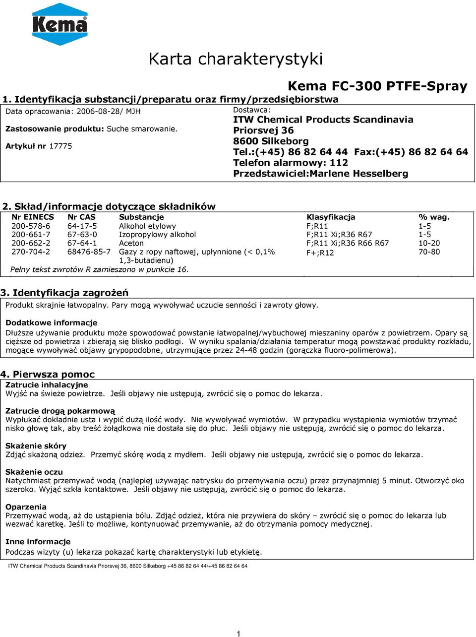 Priorsvej 36 8600 Silkeborg Artykuł nr 17775 Tel.:(+45) 86 82 64 44 Fax:(+45) 86 82 64 64 Telefon alarmowy: 112 Przedstawiciel:Marlene Hesselberg 2.