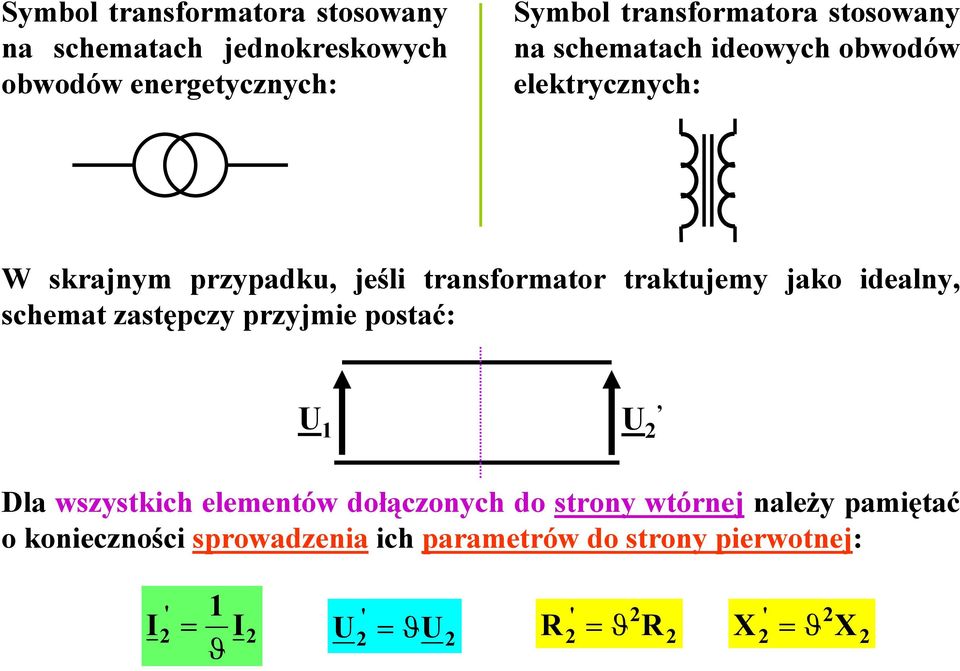 transformator traktujemy jako idealny, schemat astępcy pryjmie postać: Dla wsystkich elementów