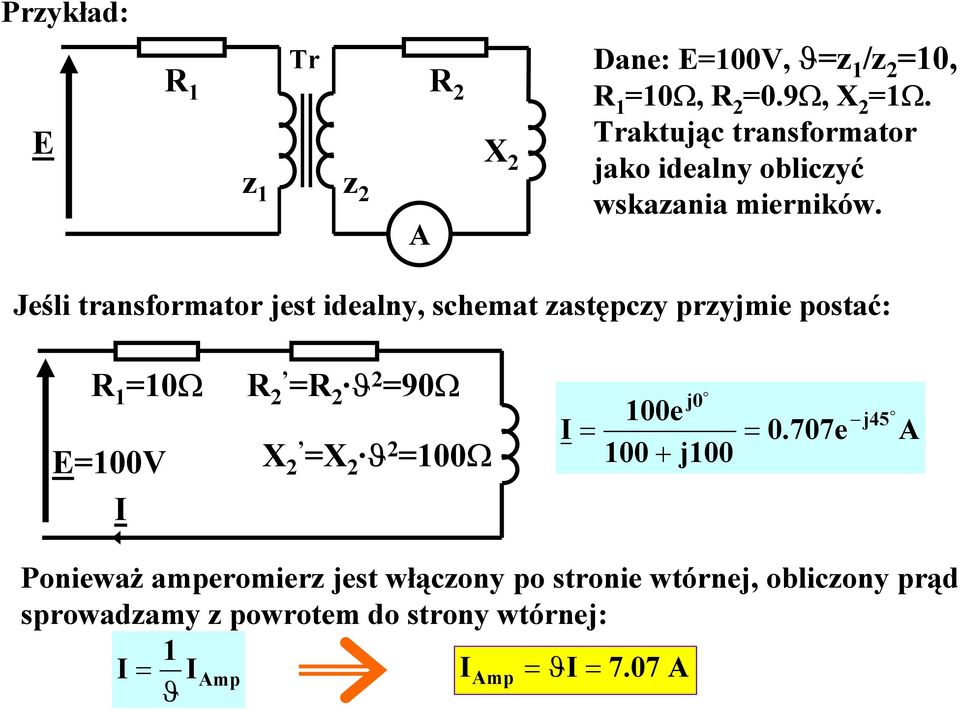 Jeśli transformator jest idealny, schemat astępcy pryjmie postać: R 0Ω E00V R R ϑ 90Ω X X ϑ