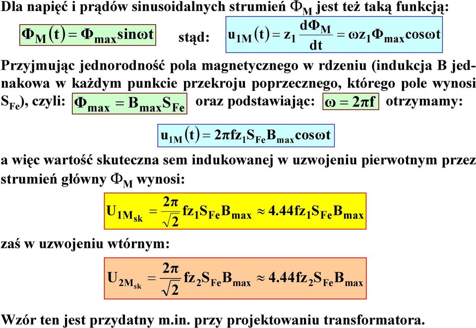 πf otrymamy: max max u Fe ( t) πf S B cosωt M a więc wartość skutecna sem indukowanej w uwojeniu pierwotnym pre strumień główny Φ M wynosi: aś w