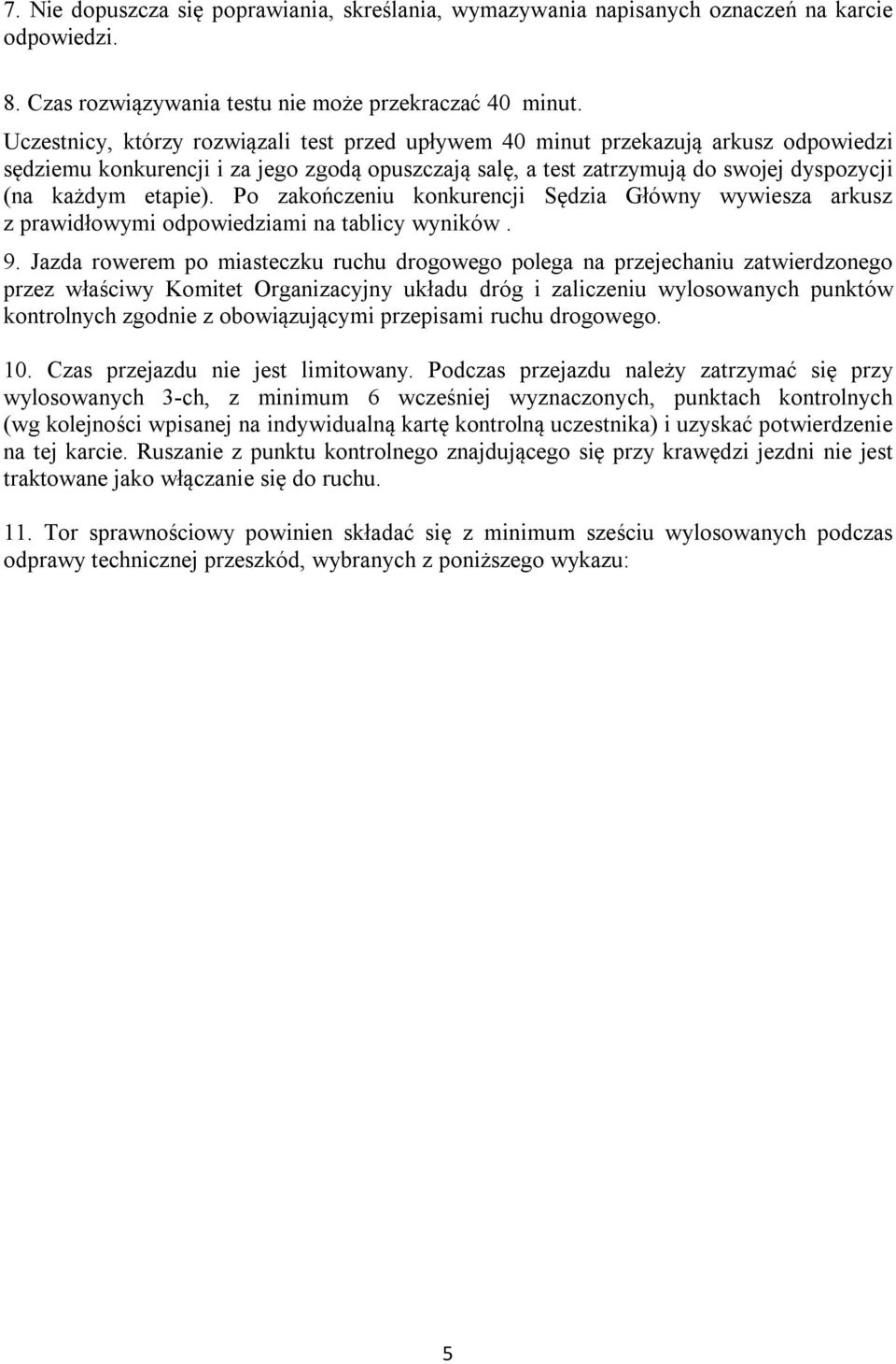 Po zakończeniu konkurencji Sędzia Główny wywiesza arkusz z prawidłowymi odpowiedziami na tablicy wyników. 9.
