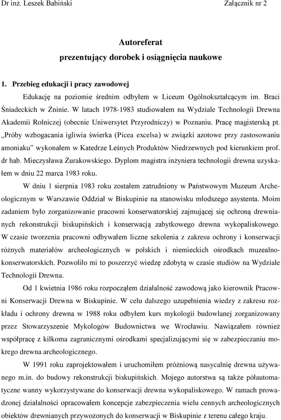 Próby wzbogacania igliwia świerka (Picea excelsa) w związki azotowe przy zastosowaniu amoniaku wykonałem w Katedrze Leśnych Produktów Niedrzewnych pod kierunkiem prof. dr hab.