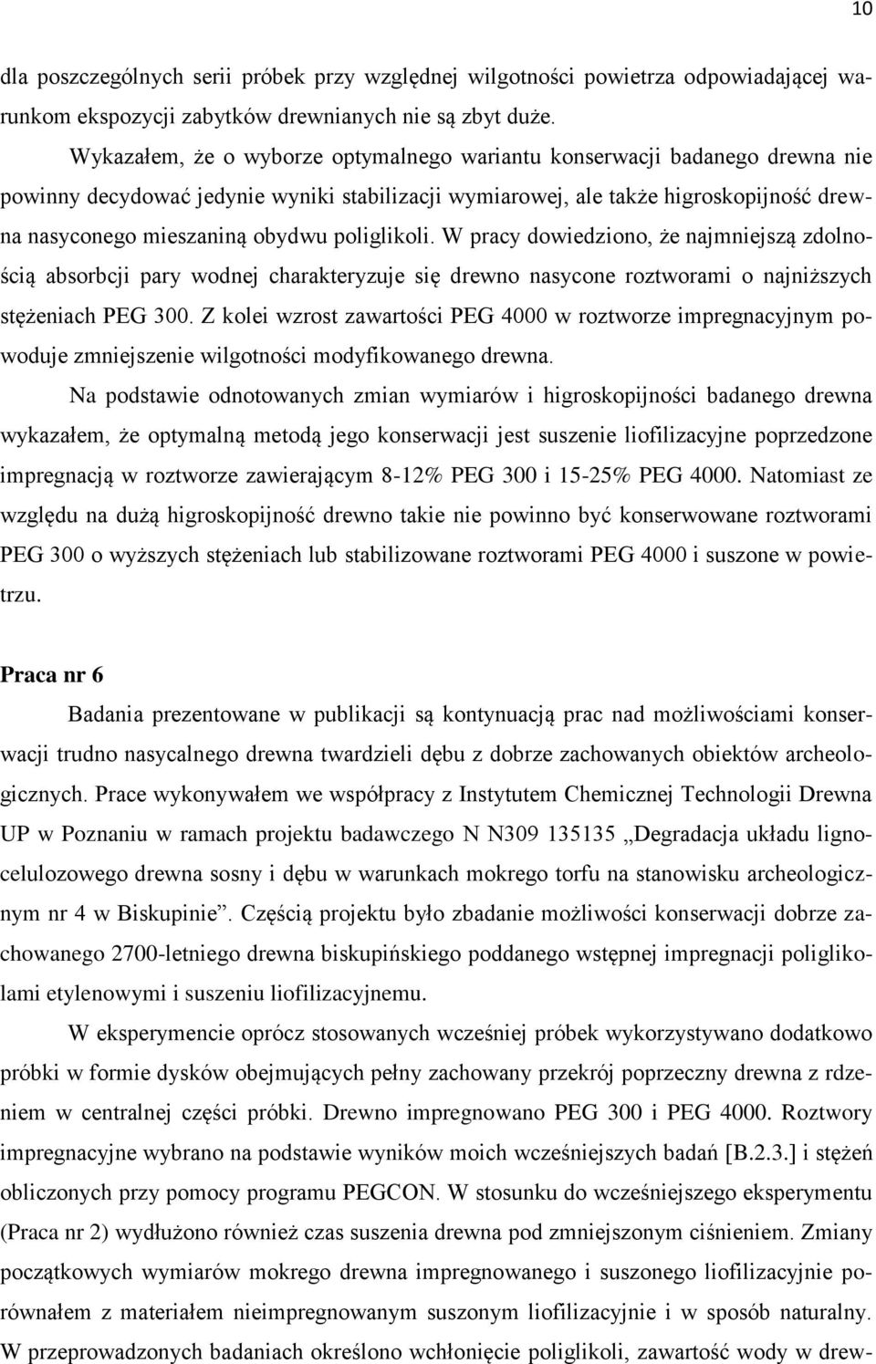poliglikoli. W pracy dowiedziono, że najmniejszą zdolnością absorbcji pary wodnej charakteryzuje się drewno nasycone roztworami o najniższych stężeniach PEG 300.