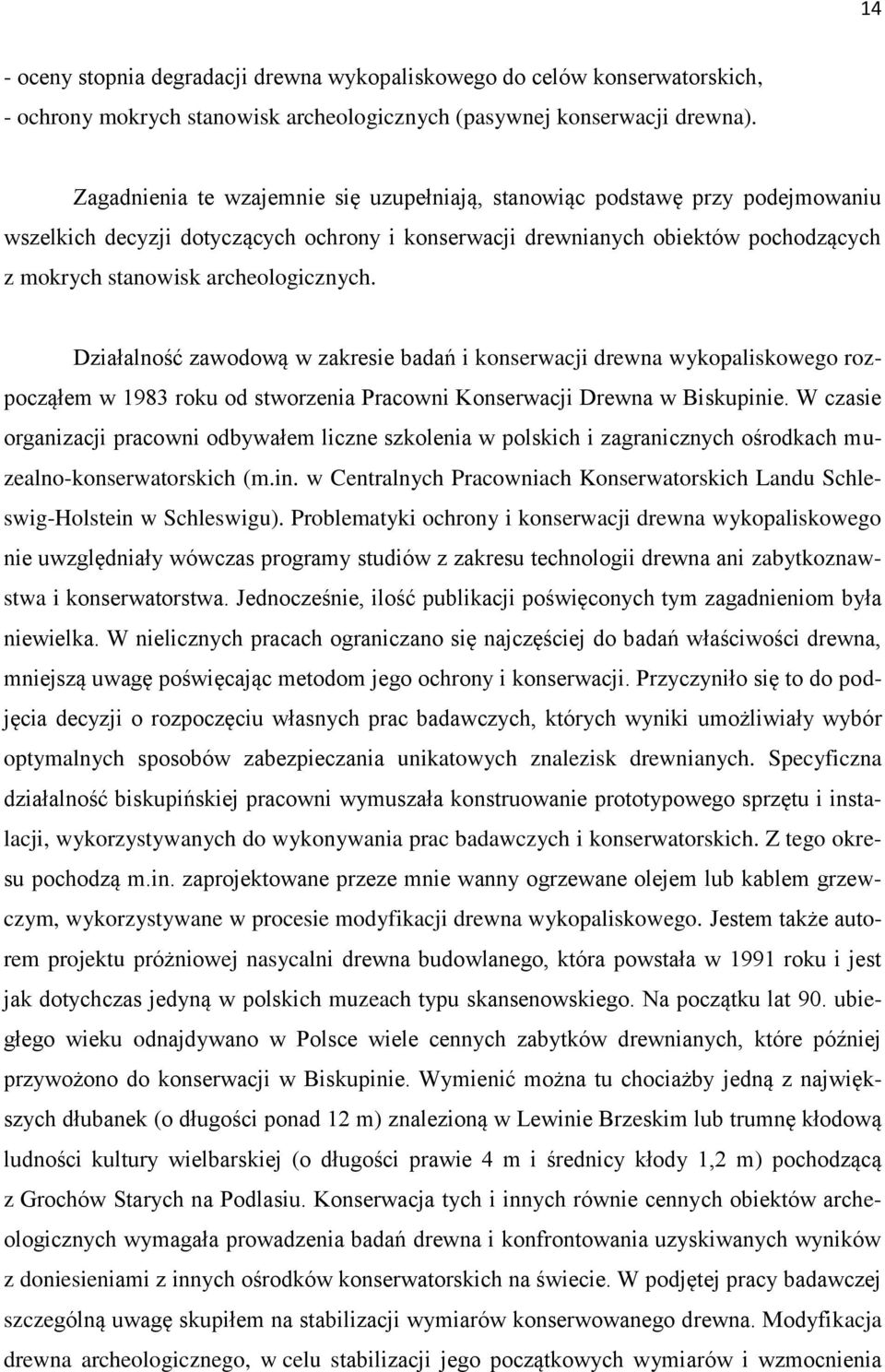 archeologicznych. Działalność zawodową w zakresie badań i konserwacji drewna wykopaliskowego rozpocząłem w 1983 roku od stworzenia Pracowni Konserwacji Drewna w Biskupinie.