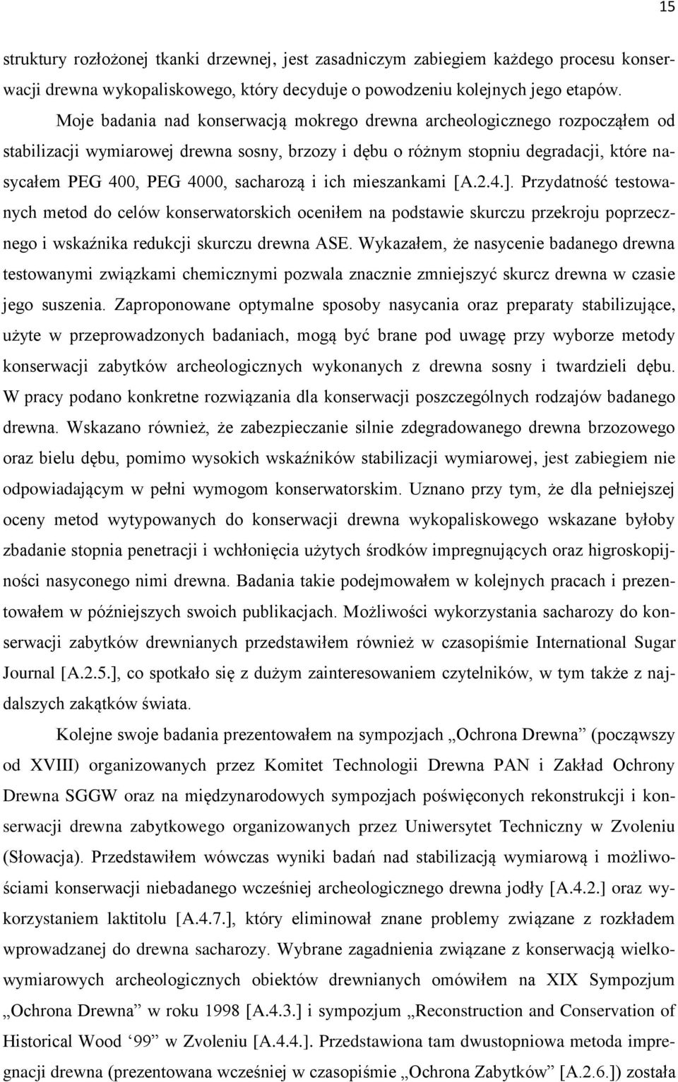 sacharozą i ich mieszankami [A.2.4.]. Przydatność testowanych metod do celów konserwatorskich oceniłem na podstawie skurczu przekroju poprzecznego i wskaźnika redukcji skurczu drewna ASE.