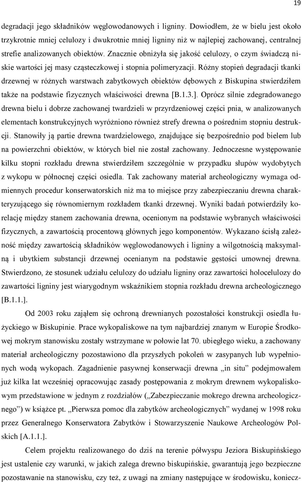 Znacznie obniżyła się jakość celulozy, o czym świadczą niskie wartości jej masy cząsteczkowej i stopnia polimeryzacji.