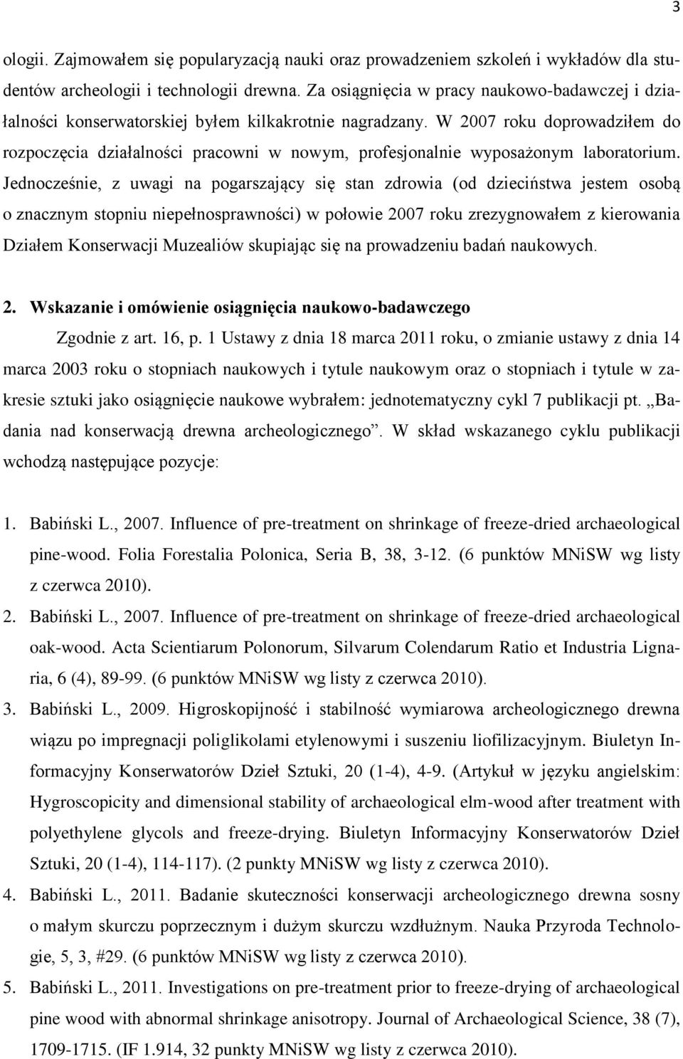 W 2007 roku doprowadziłem do rozpoczęcia działalności pracowni w nowym, profesjonalnie wyposażonym laboratorium.