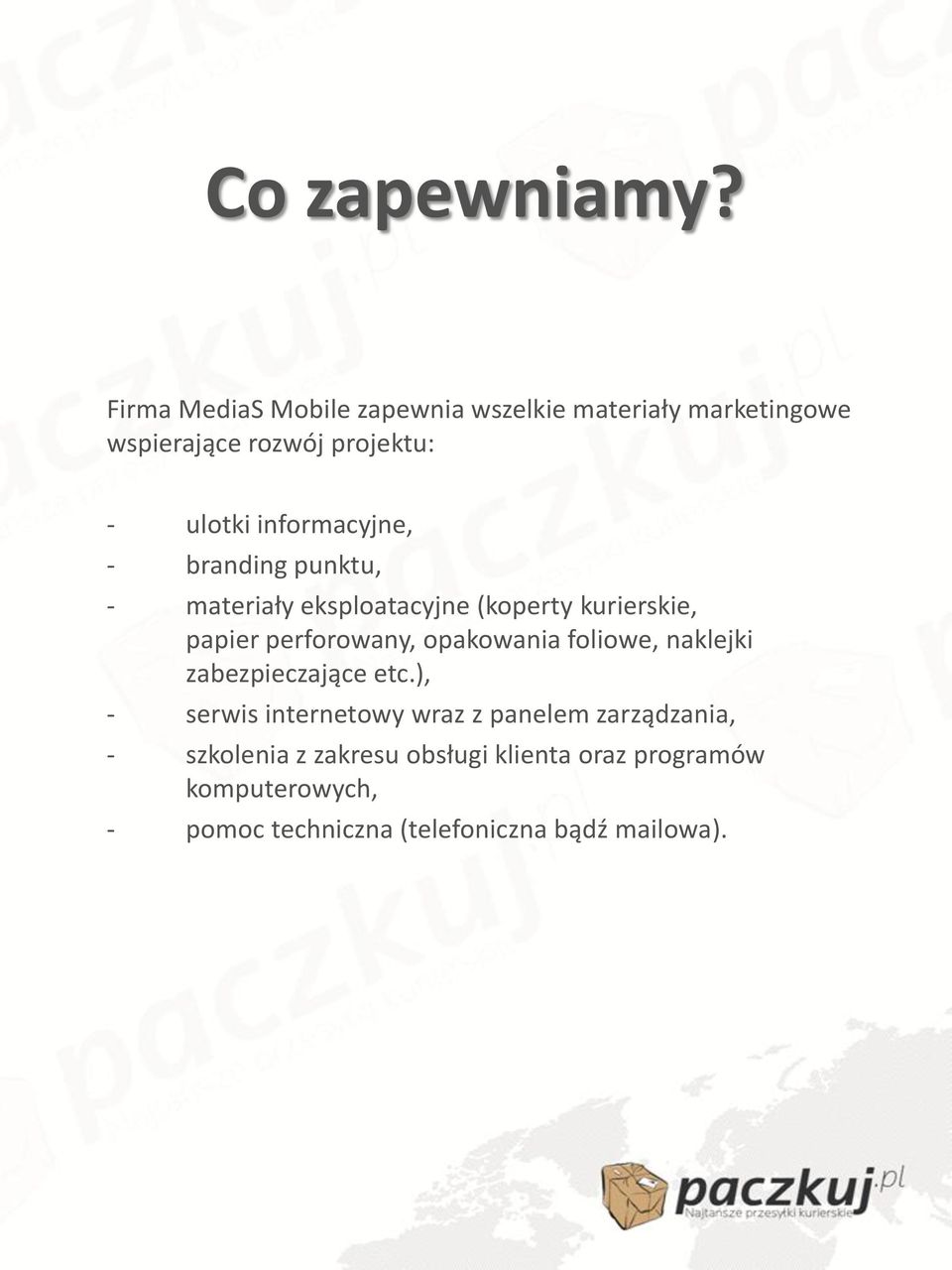 informacyjne, - branding punktu, - materiały eksploatacyjne (koperty kurierskie, papier perforowany,