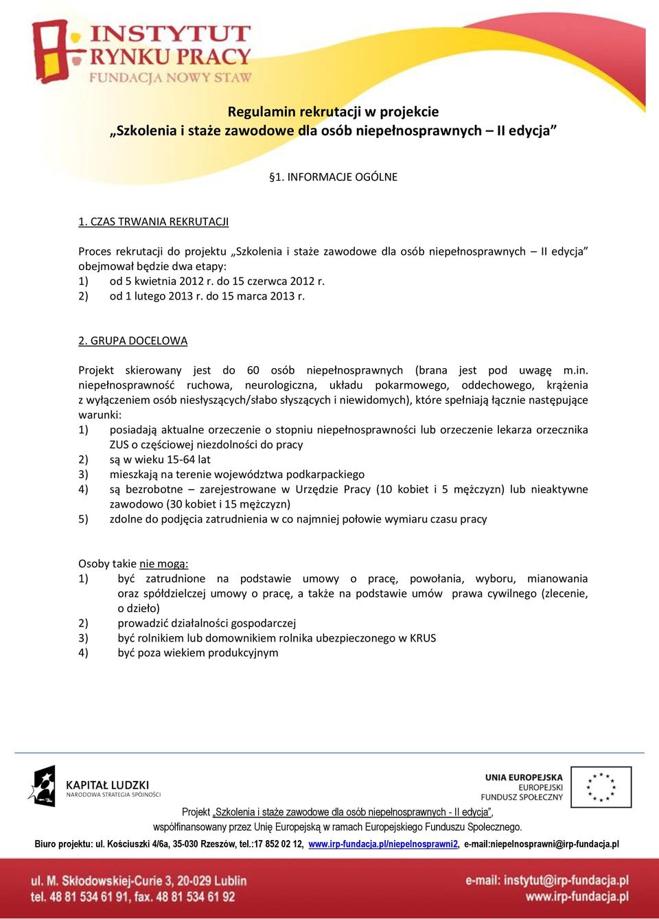 2) od 1 lutego 2013 r. do 15 marca 2013 r. 2. GRUPA DOCELOWA Projekt skieroany jest do 60 osób niepełnospranych (brana jest pod uagę m.in.
