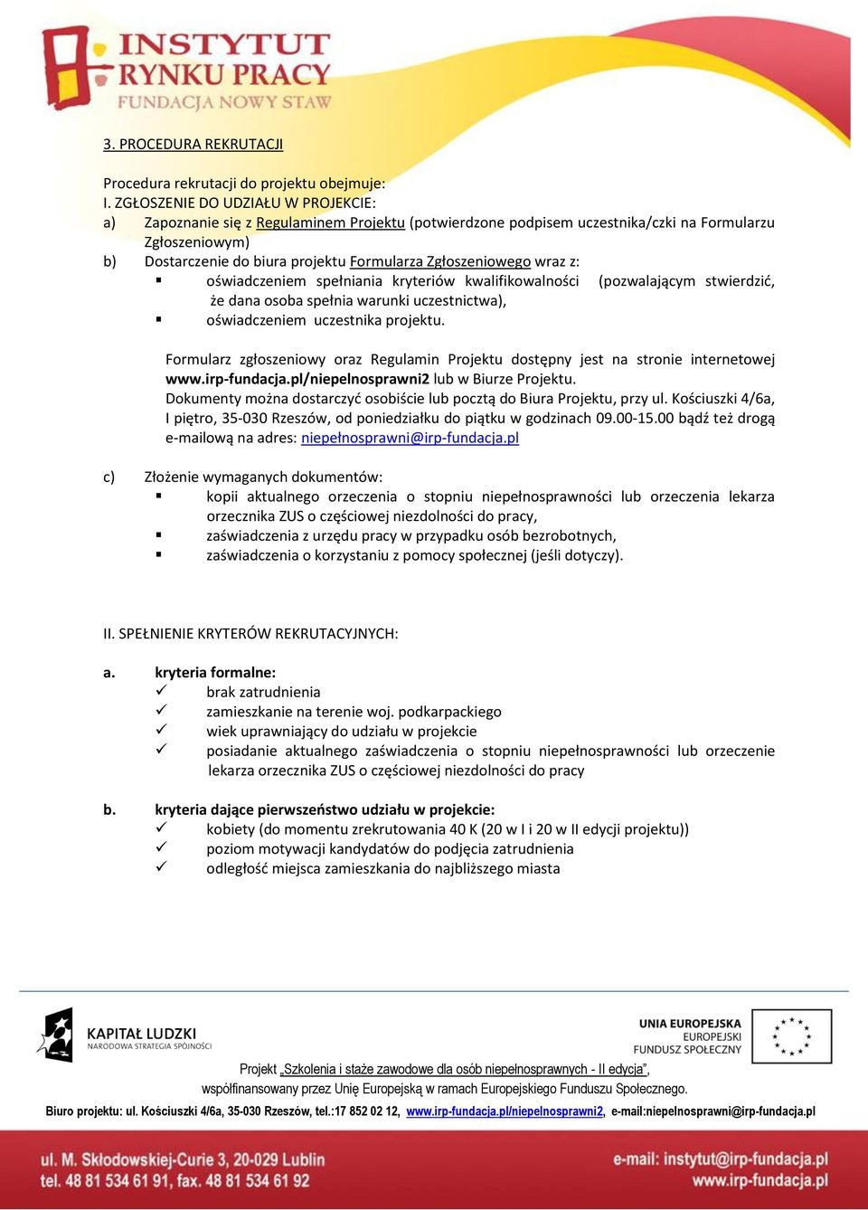 Zgłoszenioego raz z: ośiadczeniem spełniania kryterió kalifikoalności (pozalającym stierdzić, że dana osoba spełnia arunki uczestnicta), ośiadczeniem uczestnika projektu.