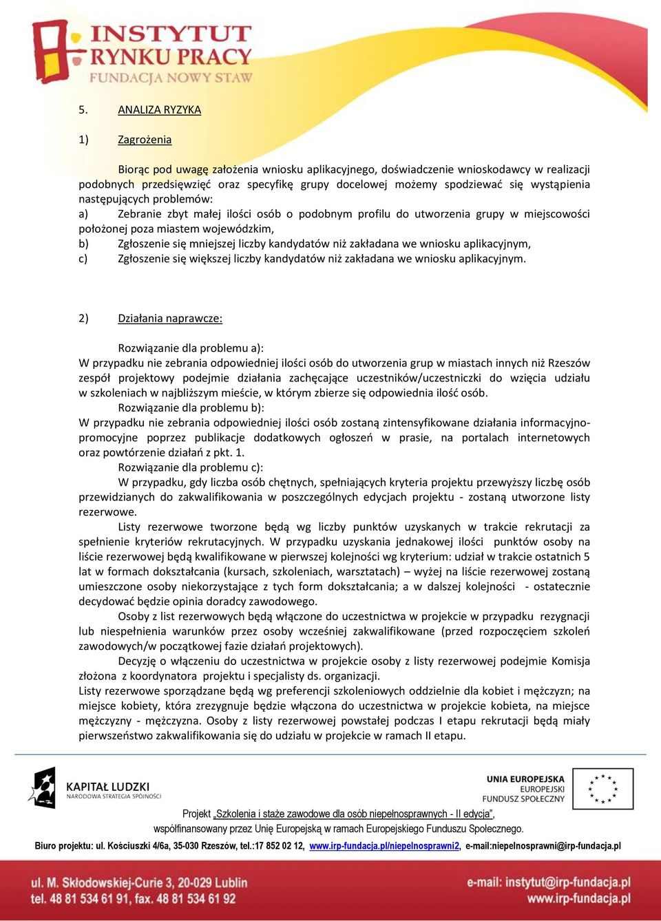 zakładana e niosku aplikacyjnym, c) Zgłoszenie się iększej liczby kandydató niż zakładana e niosku aplikacyjnym.