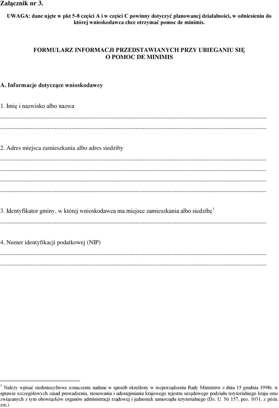 ........... 3. Identyfikator gminy, w której wnioskodawca ma miejsce zamieszkania albo siedzibę 1... 4. Numer identyfikacji podatkowej (NIP).