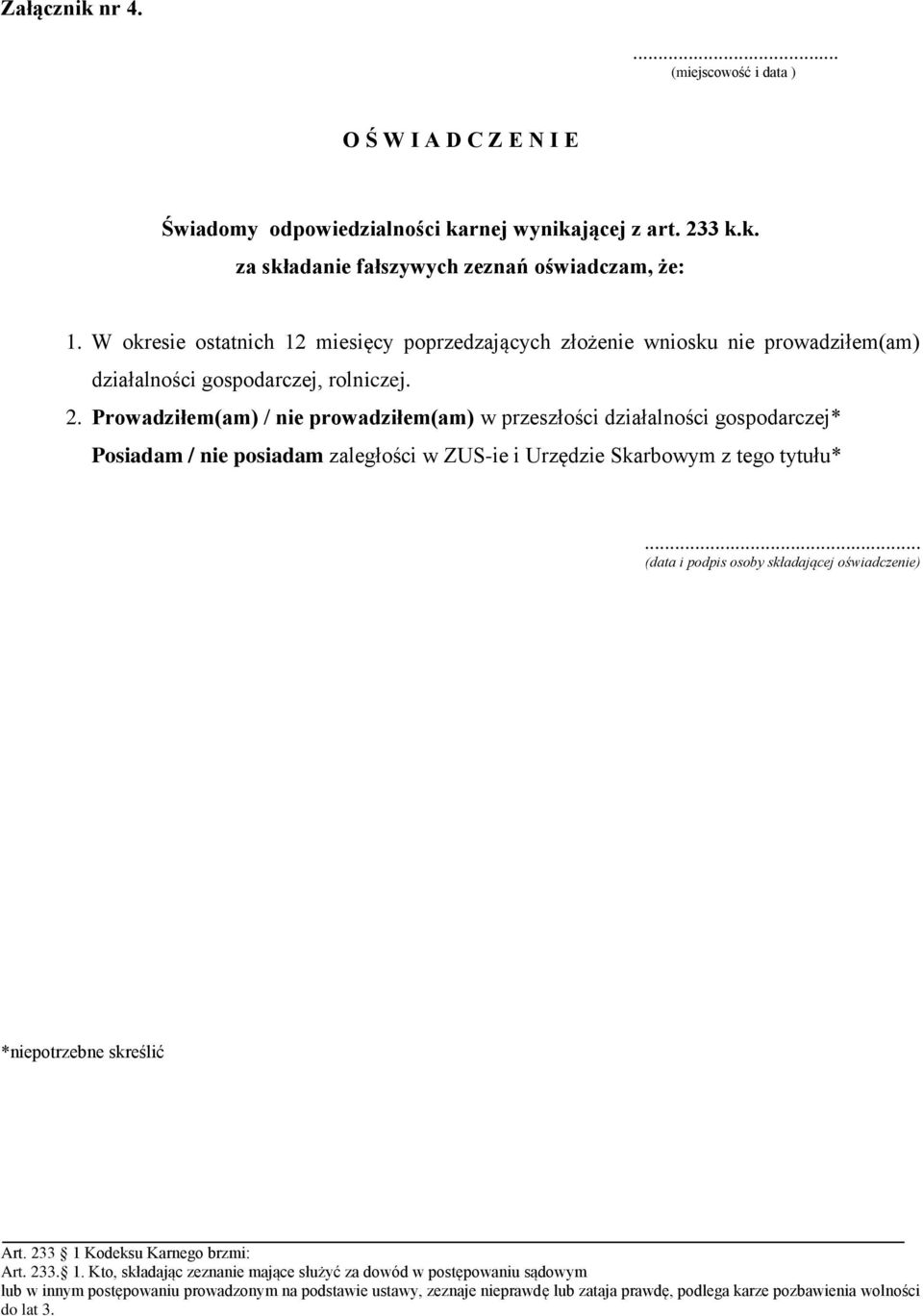 Prowadziłem(am) / nie prowadziłem(am) w przeszłości działalności gospodarczej* Posiadam / nie posiadam zaległości w ZUS-ie i Urzędzie Skarbowym z tego tytułu*.