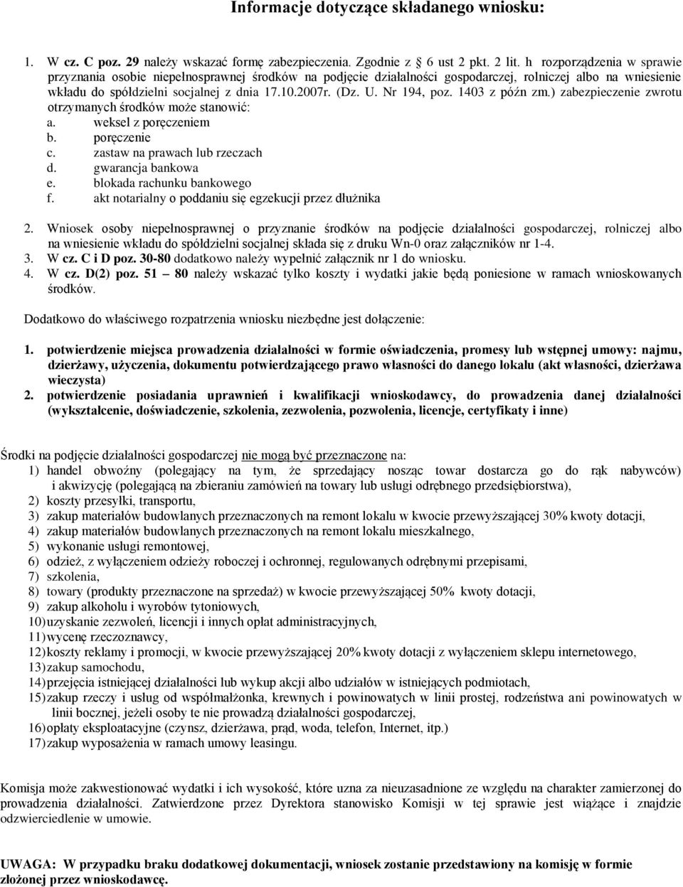 Nr 194, poz. 1403 z późn zm.) zabezpieczenie zwrotu otrzymanych środków może stanowić: a. weksel z poręczeniem b. poręczenie c. zastaw na prawach lub rzeczach d. gwarancja bankowa e.