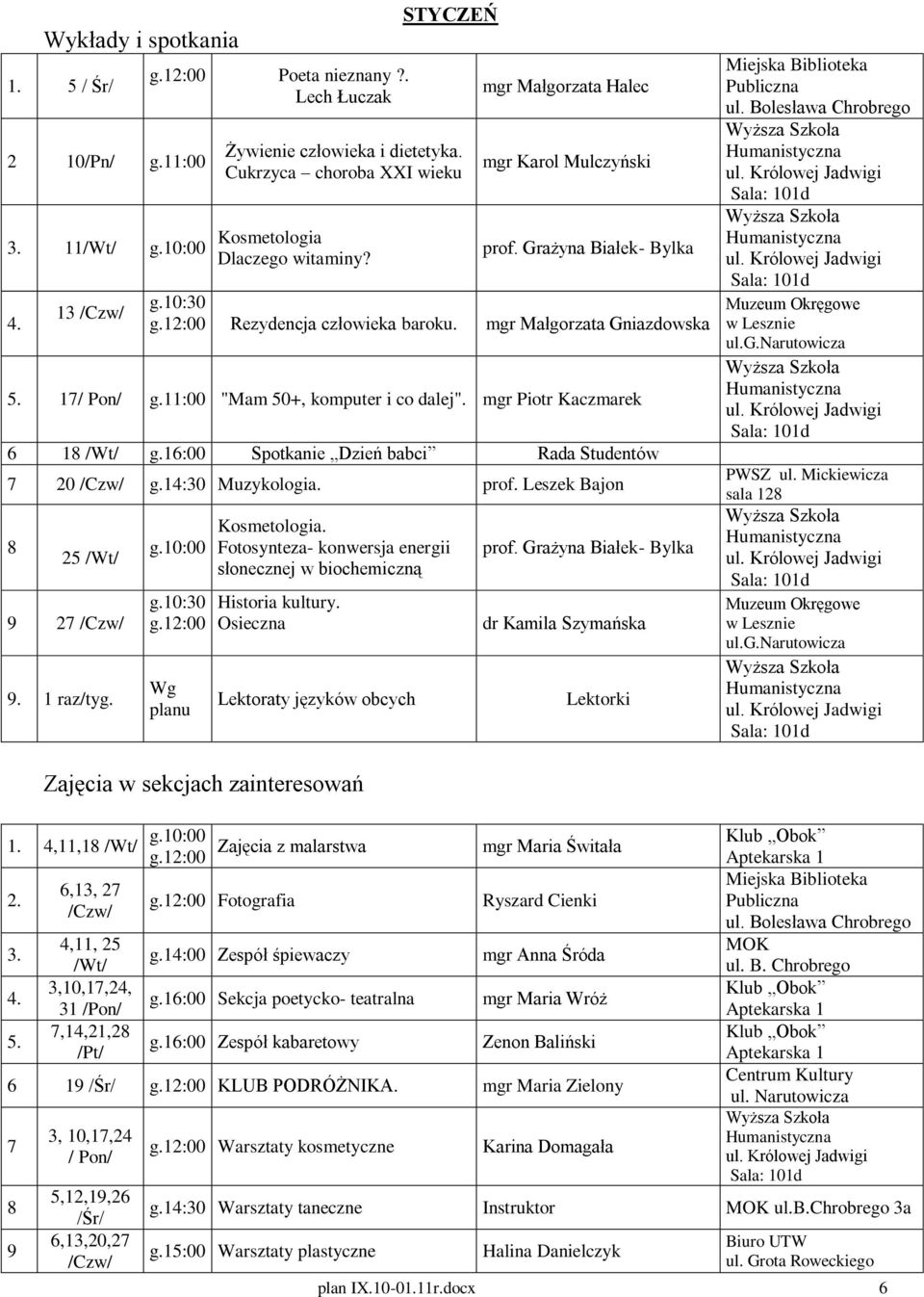 14:30 Muzykologia. prof. Leszek Bajon 25 2. 1 raz/tyg. g.:00 Kosmetologia. Fotosynteza- konwersja energii słonecznej w biochemiczną Historia kultury. Osieczna prof. Grażyna Białek- Bylka PWSZ ul.
