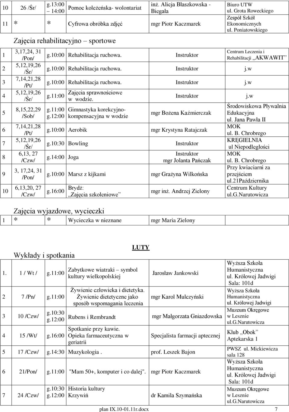 w g.:00 Rehabilitacja ruchowa. j.w g.:00 Aerobik Gimnastyka korekcyjnokompensacyjna Bowling g.14:00 Joga g.:00 Marsz z kijkami g.
