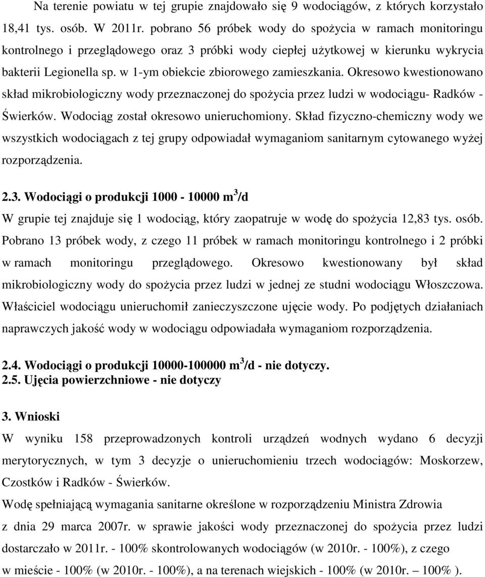 w 1-ym obiekcie zbiorowego zamieszkania. Okresowo kwestionowano skład mikrobiologiczny wody przeznaczonej do spoŝycia przez ludzi w wodociągu- Radków - Świerków.