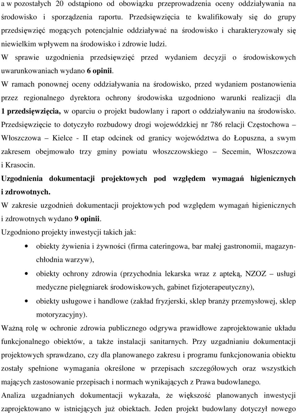 W sprawie uzgodnienia przedsięwzięć przed wydaniem decyzji o środowiskowych uwarunkowaniach wydano 6 opinii.