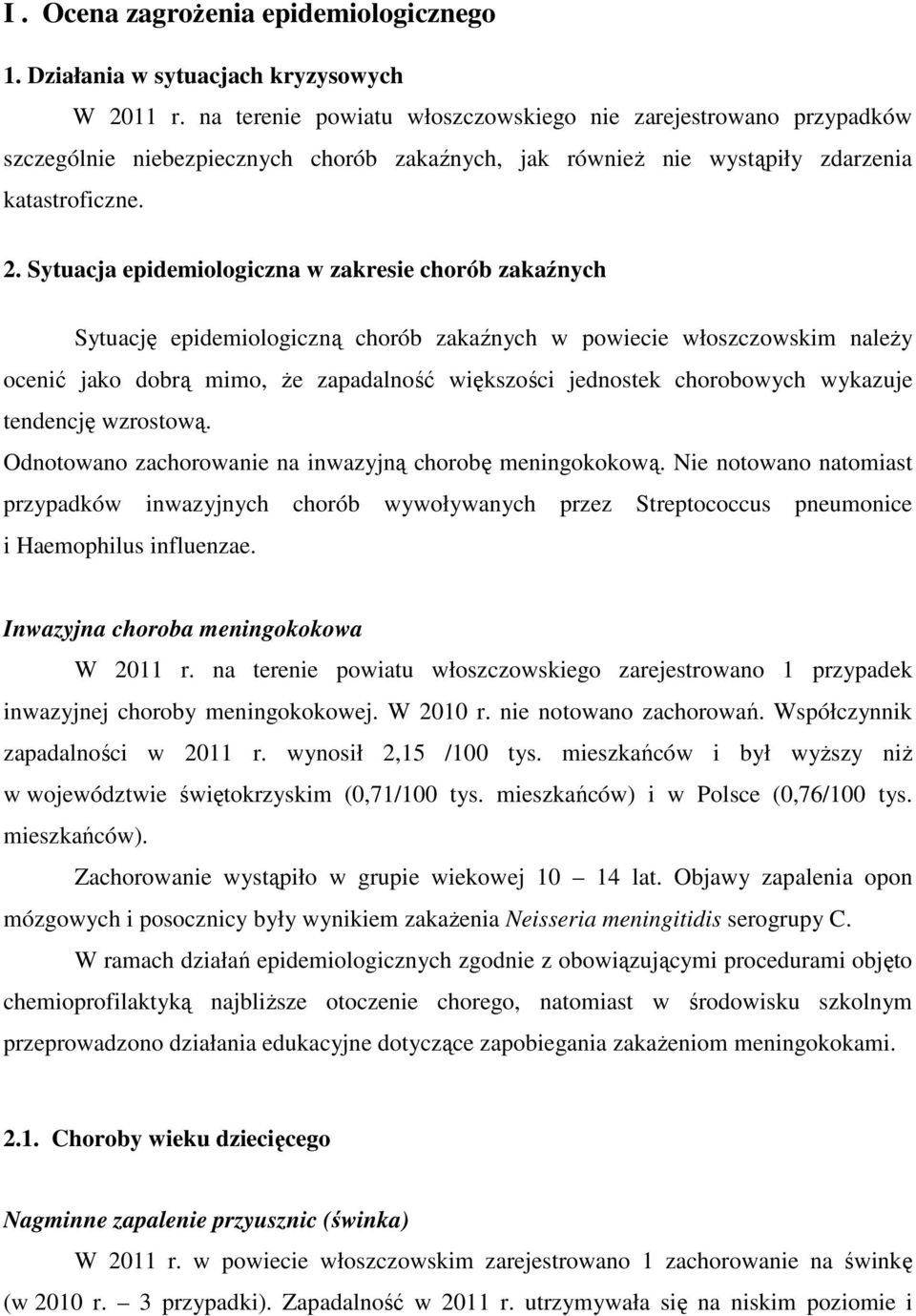 Sytuacja epidemiologiczna w zakresie chorób zakaźnych Sytuację epidemiologiczną chorób zakaźnych w powiecie włoszczowskim naleŝy ocenić jako dobrą mimo, Ŝe zapadalność większości jednostek