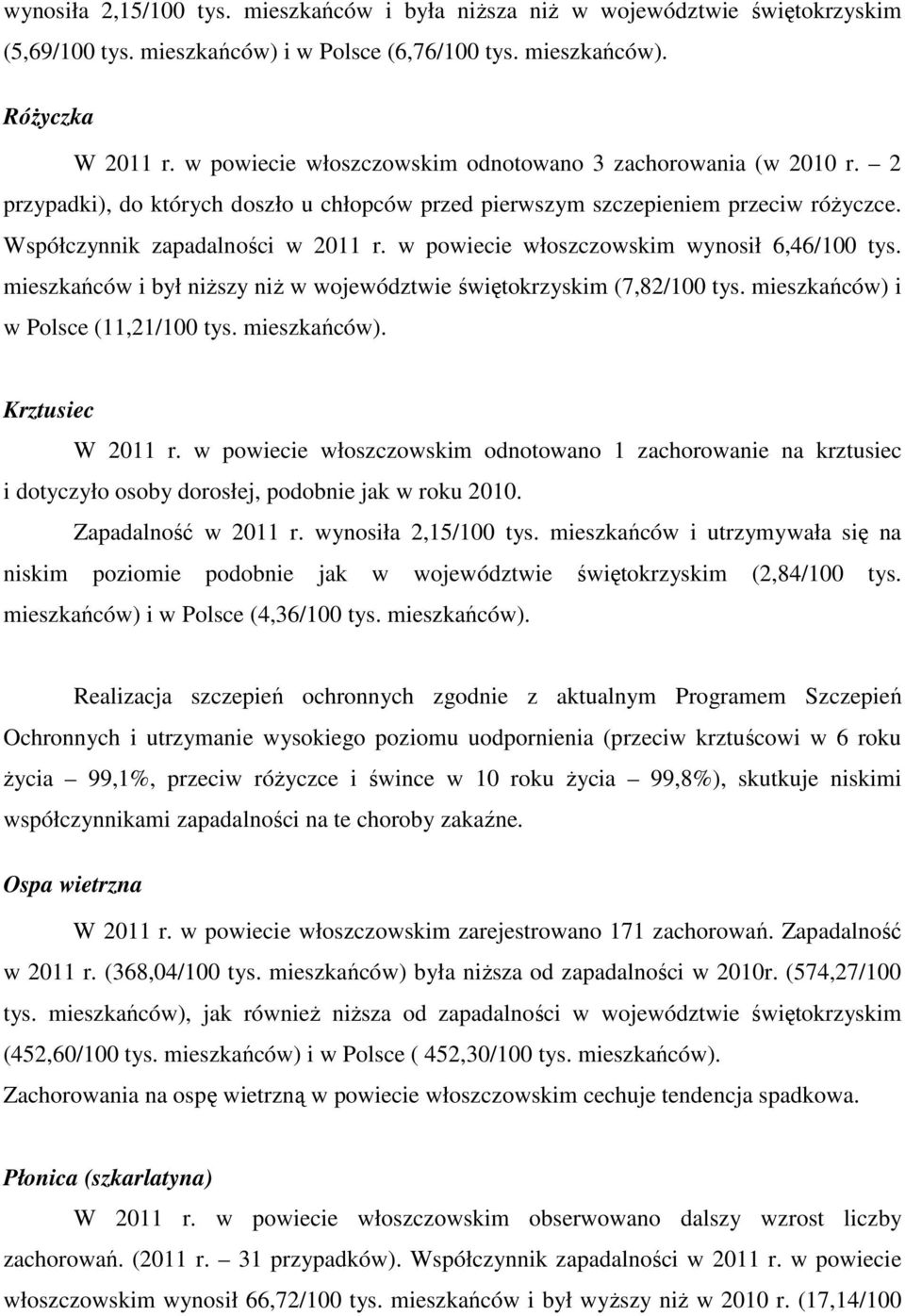w powiecie włoszczowskim wynosił 6,46/100 tys. mieszkańców i był niŝszy niŝ w województwie świętokrzyskim (7,82/100 tys. mieszkańców) i w Polsce (11,21/100 tys. mieszkańców). Krztusiec W 2011 r.