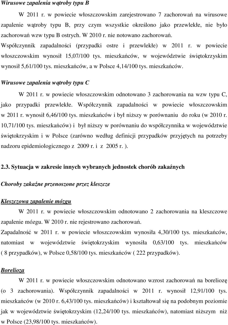 nie notowano zachorowań. Współczynnik zapadalności (przypadki ostre i przewlekłe) w 2011 r. w powiecie włoszczowskim wynosił 15,07/100 tys.