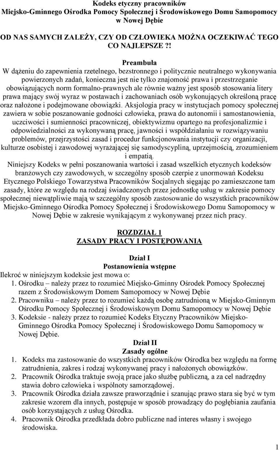 formalno-prawnych ale równie ważny jest sposób stosowania litery prawa mający swój wyraz w postawach i zachowaniach osób wykonujących określoną pracę oraz nałożone i podejmowane obowiązki.