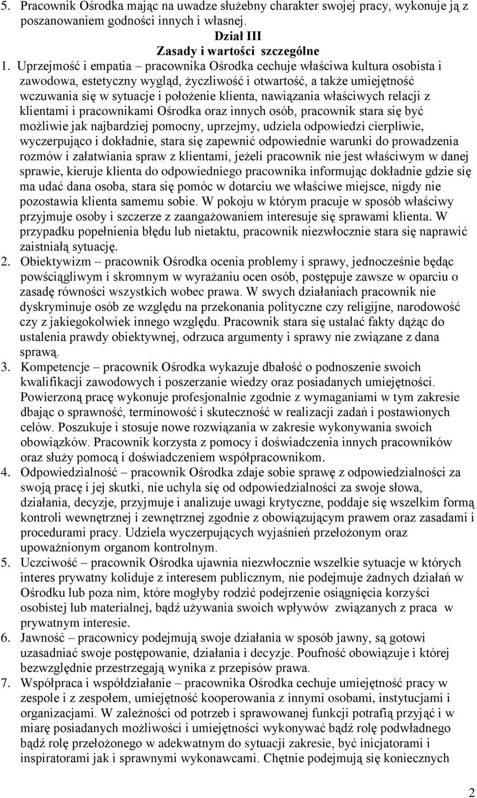 nawiązania właściwych relacji z klientami i pracownikami Ośrodka oraz innych osób, pracownik stara się być możliwie jak najbardziej pomocny, uprzejmy, udziela odpowiedzi cierpliwie, wyczerpująco i