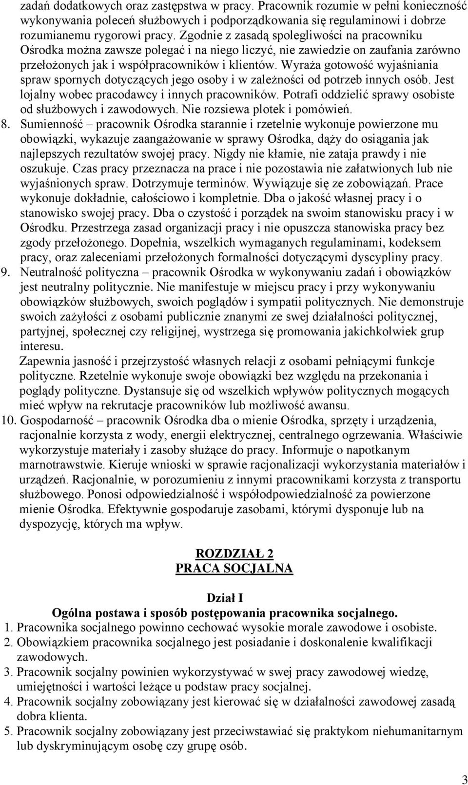 Wyraża gotowość wyjaśniania spraw spornych dotyczących jego osoby i w zależności od potrzeb innych osób. Jest lojalny wobec pracodawcy i innych pracowników.