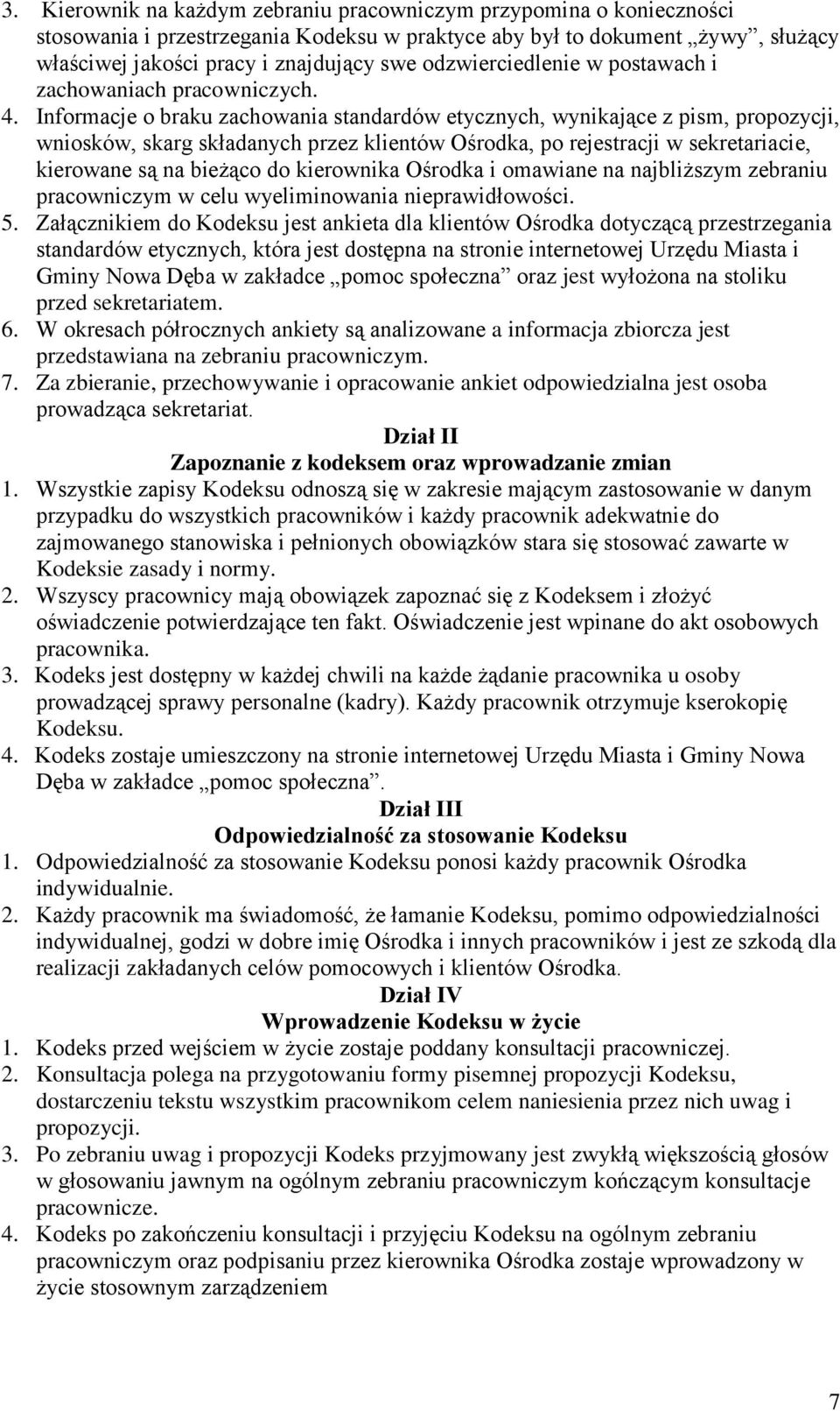 Informacje o braku zachowania standardów etycznych, wynikające z pism, propozycji, wniosków, skarg składanych przez klientów Ośrodka, po rejestracji w sekretariacie, kierowane są na bieżąco do