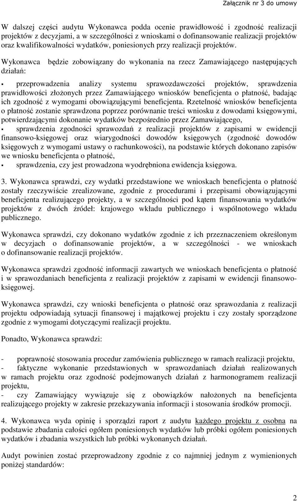 Wykonawca działań: będzie zobowiązany do wykonania na rzecz Zamawiającego następujących przeprowadzenia analizy systemu sprawozdawczości projektów, sprawdzenia prawidłowości złoŝonych przez