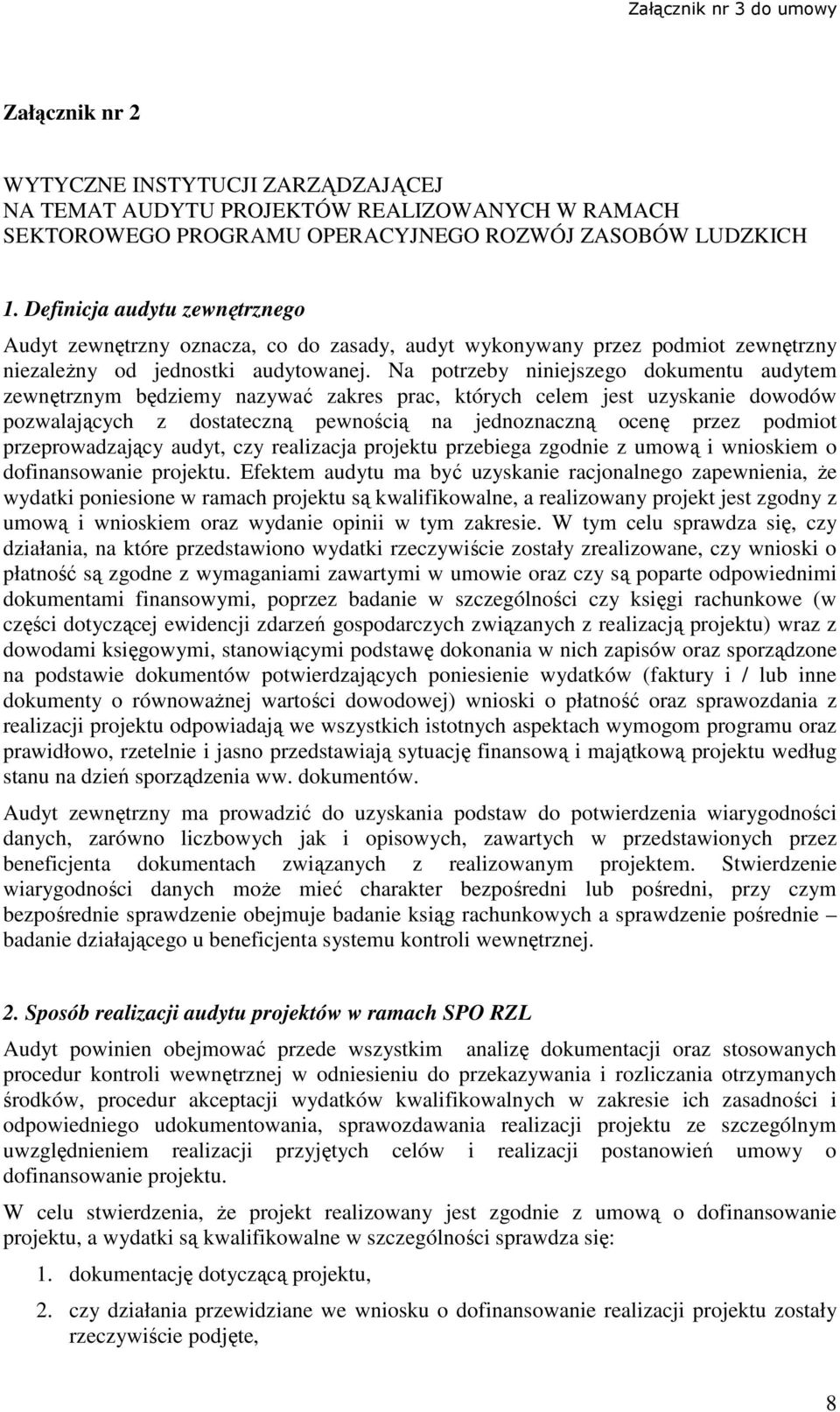 Na potrzeby niniejszego dokumentu audytem zewnętrznym będziemy nazywać zakres prac, których celem jest uzyskanie dowodów pozwalających z dostateczną pewnością na jednoznaczną ocenę przez podmiot