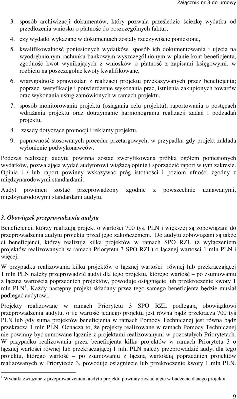 kwalifikowalność poniesionych wydatków, sposób ich dokumentowania i ujęcia na wyodrębnionym rachunku bankowym wyszczególnionym w planie kont beneficjenta, zgodność kwot wynikających z wniosków o