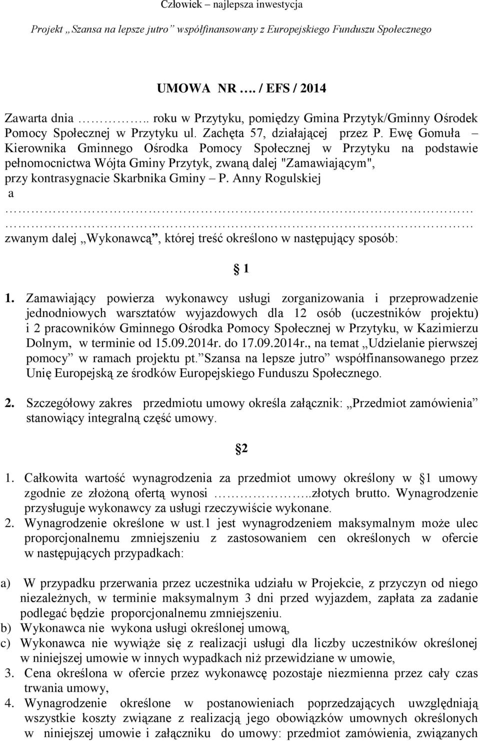 Ewę Gomuła Kierownika Gminnego Ośrodka Pomocy Społecznej w Przytyku na podstawie pełnomocnictwa Wójta Gminy Przytyk, zwaną dalej "Zamawiającym", przy kontrasygnacie Skarbnika Gminy P.