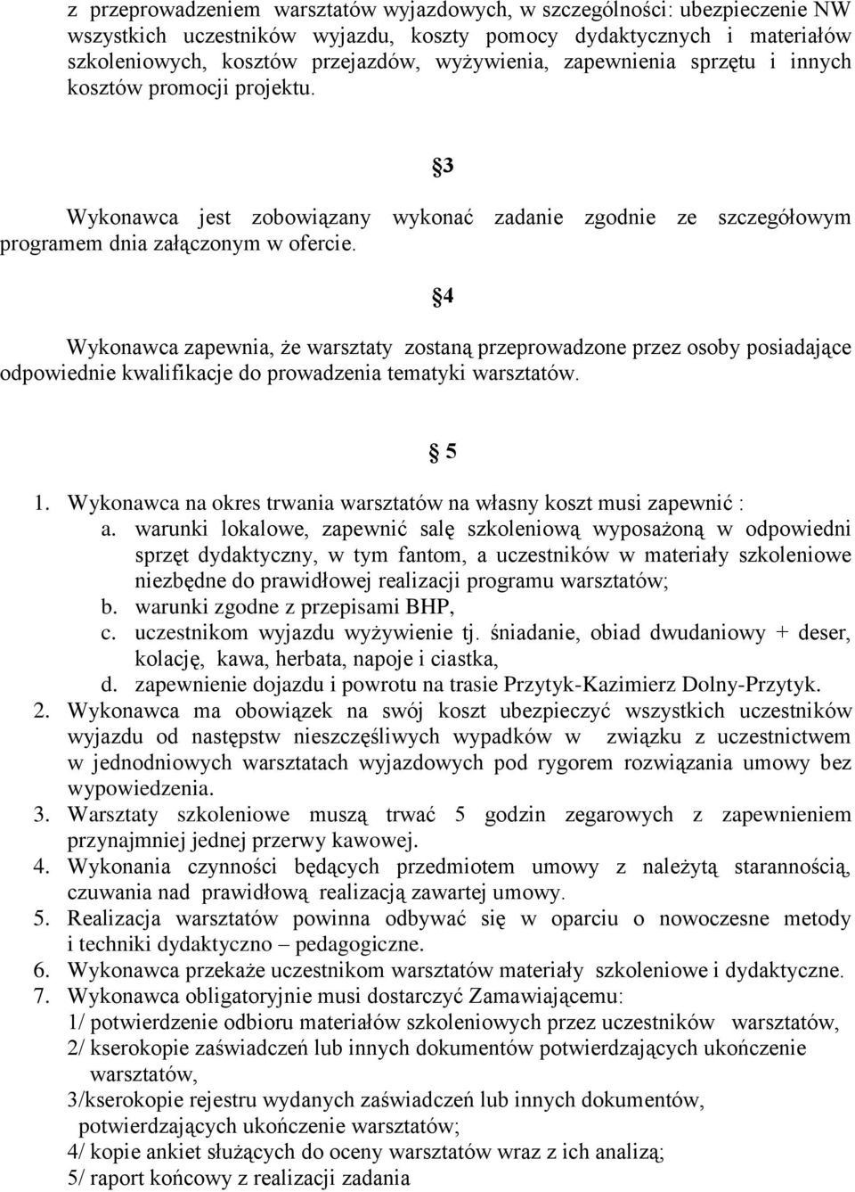 Wykonawca zapewnia, że warsztaty zostaną przeprowadzone przez osoby posiadające odpowiednie kwalifikacje do prowadzenia tematyki warsztatów. 3 4 5 1.