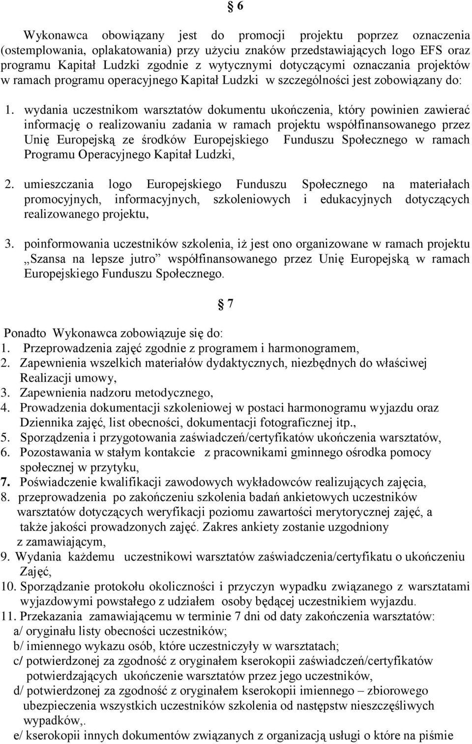 wydania uczestnikom warsztatów dokumentu ukończenia, który powinien zawierać informację o realizowaniu zadania w ramach projektu współfinansowanego przez Unię Europejską ze środków Europejskiego