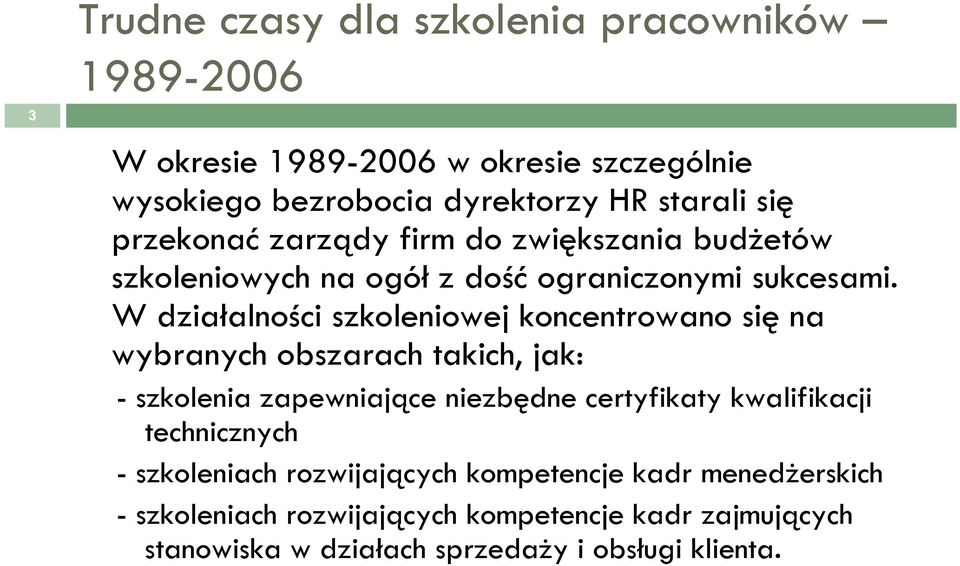 W działalności szkoleniowej koncentrowano się na wybranych obszarach takich, jak: - szkolenia zapewniające niezbędne certyfikaty